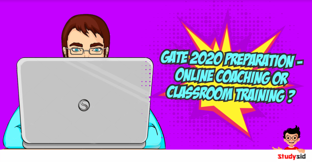 GATE 2020 Preparation- Online coaching or Classroom Training?